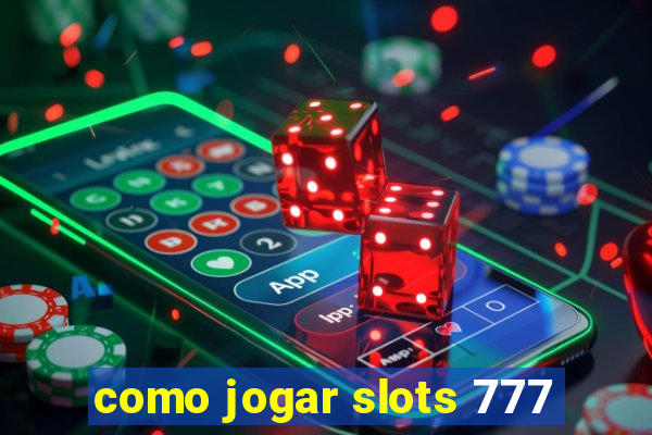 como jogar slots 777